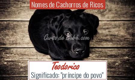 Nomes de Cachorros de Ricos - Teodorico